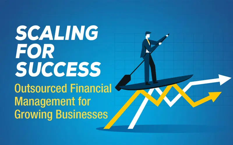 Read more about the article Scaling for Success: Outsourced Financial Management for Growing Businesses