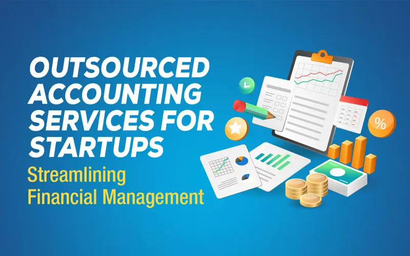Read more about the article Outsourced Accounting Services for Startups: Streamlining Financial Management