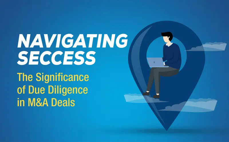Read more about the article Navigating Success: The Significance of Due Diligence in M&A Deals