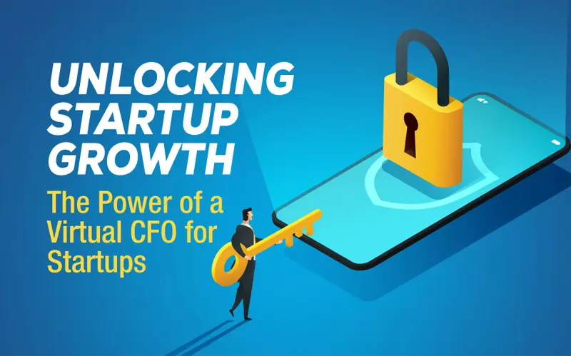 Read more about the article Unlocking Startup Growth: The Power of a Virtual CFO for Startups