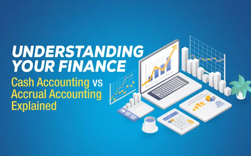 Read more about the article Understanding Your Finances: Cash Accounting vs Accrual Accounting Explained