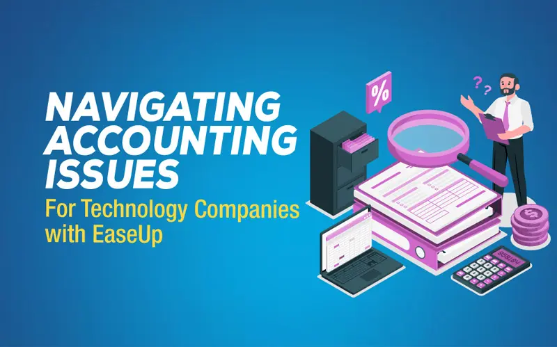 Read more about the article Navigating Accounting Issues for Technology Companies with EaseUp