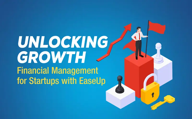Read more about the article Unlocking Growth: Financial Management for Startups with EaseUp