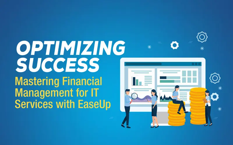 Read more about the article Optimizing Success: Mastering Financial Management for IT Services with EaseUp