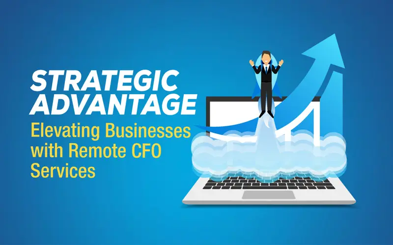 Read more about the article Strategic Advantage: Elevating Businesses with Remote CFO Services